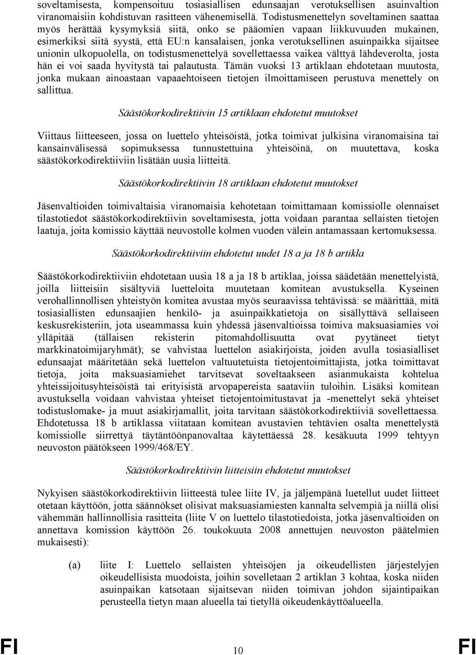 asuinpaikka sijaitsee unionin ulkopuolella, on todistusmenettelyä sovellettaessa vaikea välttyä lähdeverolta, josta hän ei voi saada hyvitystä tai palautusta.