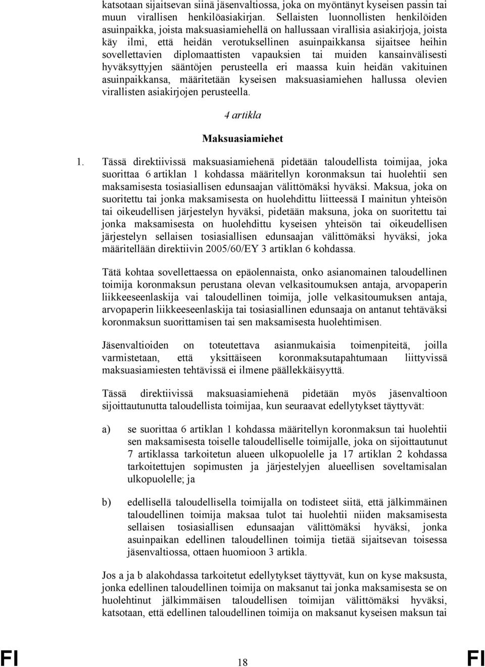 sovellettavien diplomaattisten vapauksien tai muiden kansainvälisesti hyväksyttyjen sääntöjen perusteella eri maassa kuin heidän vakituinen asuinpaikkansa, määritetään kyseisen maksuasiamiehen