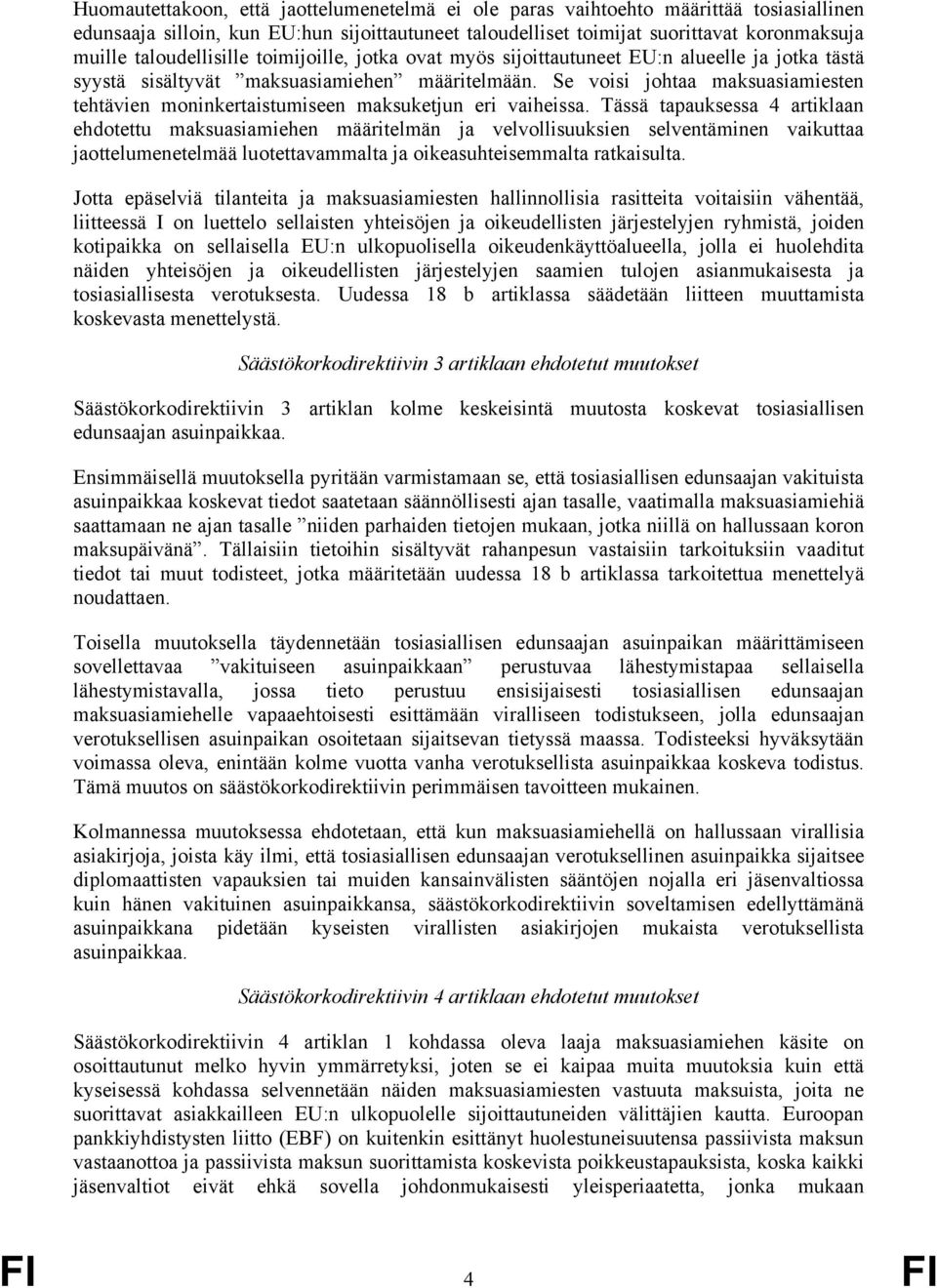 Se voisi johtaa maksuasiamiesten tehtävien moninkertaistumiseen maksuketjun eri vaiheissa.