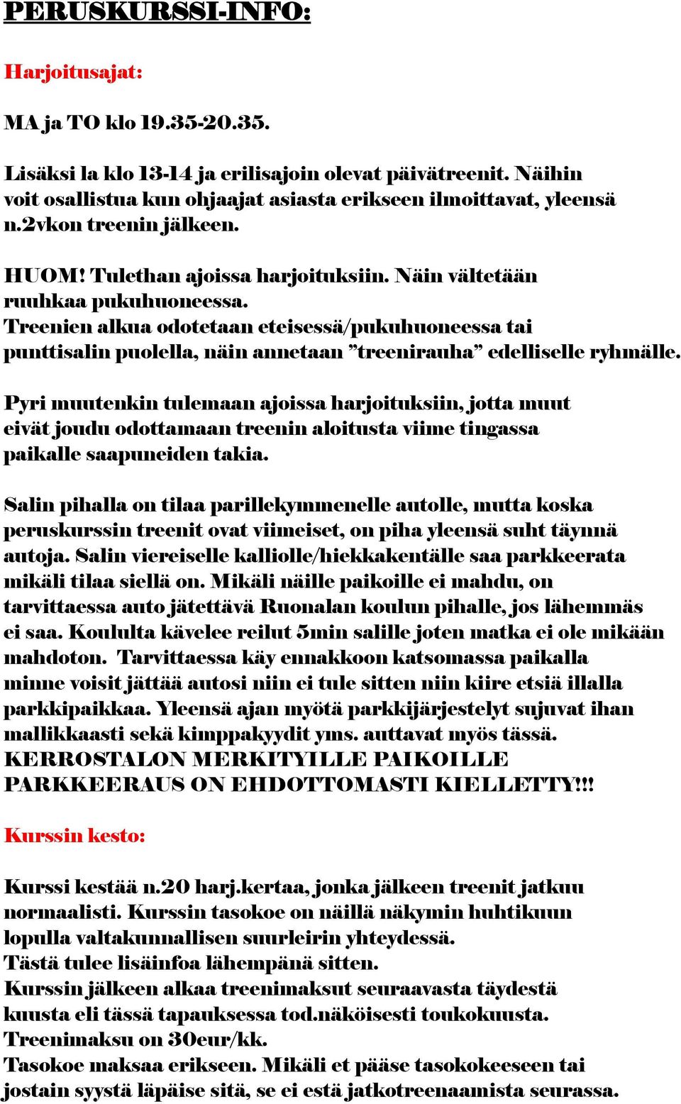 Treenien alkua odotetaan eteisessä/pukuhuoneessa tai punttisalin puolella, näin annetaan treenirauha edelliselle ryhmälle.