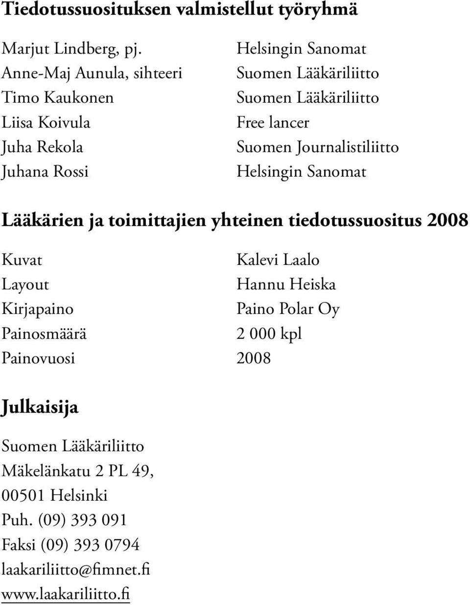 Free lancer Suomen Journalistiliitto Helsingin Sanomat Lääkärien ja toimittajien yhteinen tiedotussuositus 2008 Kuvat Kalevi Laalo Layout