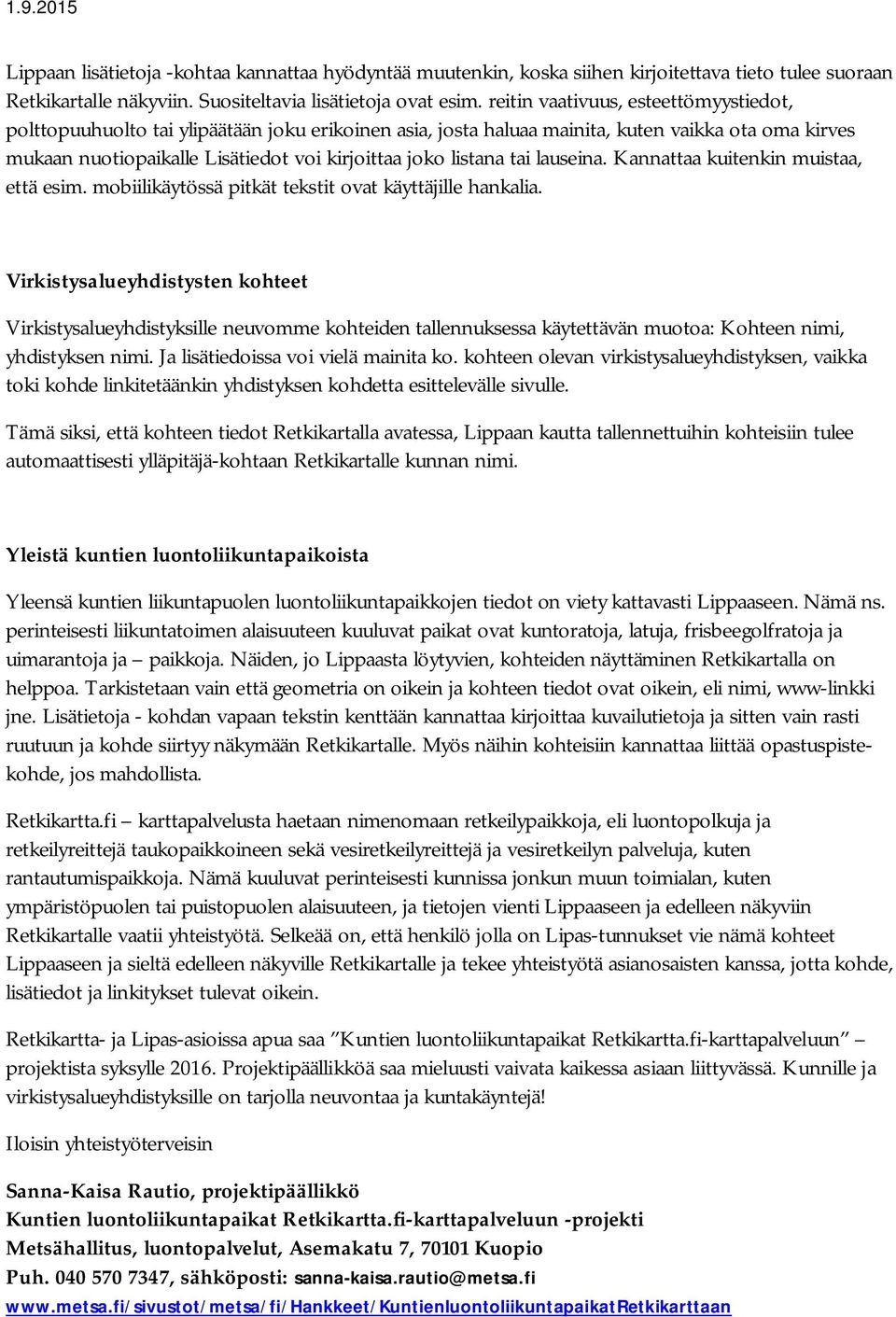 listana tai lauseina. Kannattaa kuitenkin muistaa, että esim. mobiilikäytössä pitkät tekstit ovat käyttäjille hankalia.