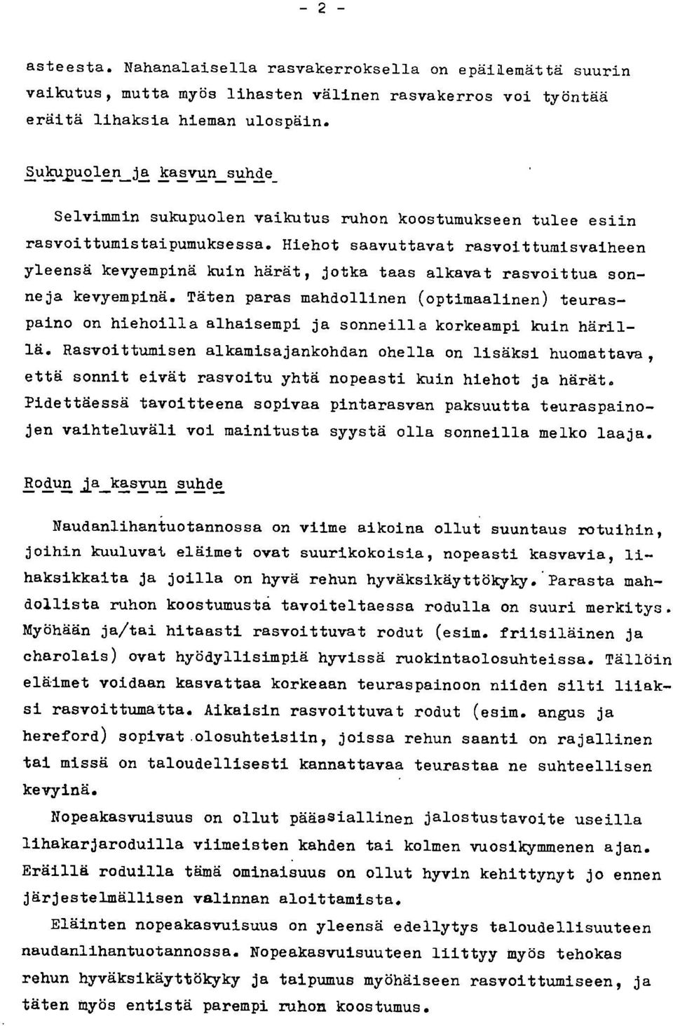 Hiehot saavuttavat rasvoittumisvaiheen yleensä kevyempinä kuin härät, jotka taas alkavat rasvoittua sonneja kevyempinä.