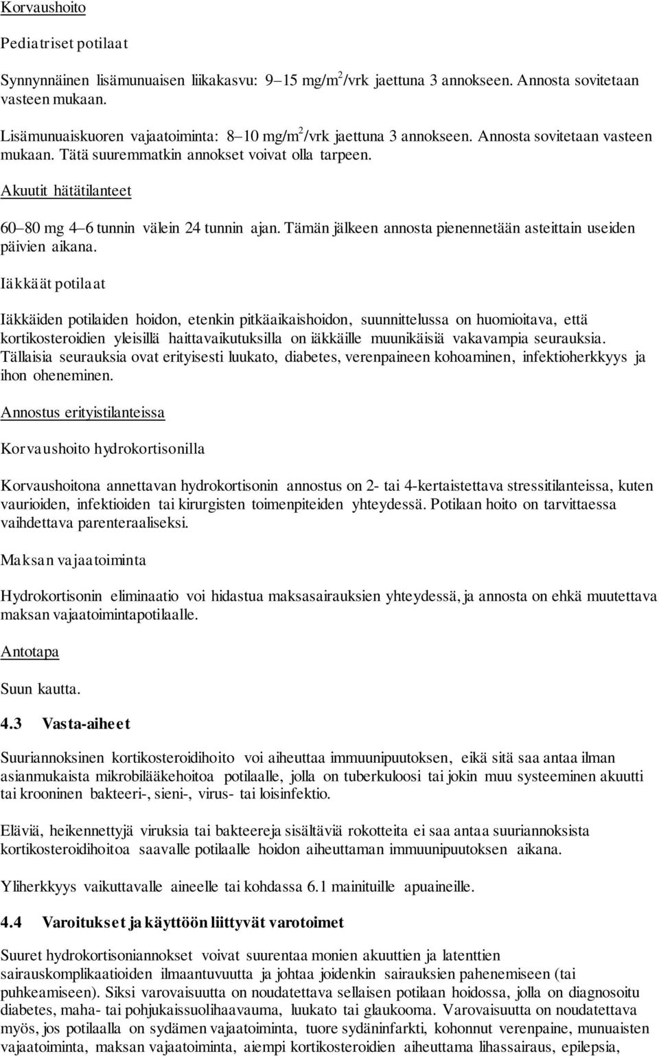 Akuutit hätätilanteet 60 80 mg 4 6 tunnin välein 24 tunnin ajan. Tämän jälkeen annosta pienennetään asteittain useiden päivien aikana.