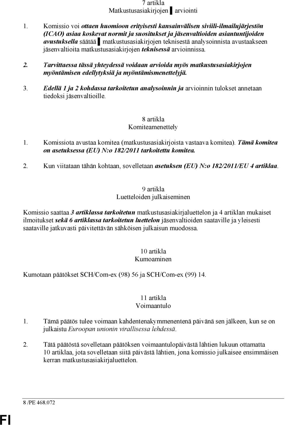 matkustusasiakirjojen teknisestä analysoinnista avustaakseen jäsenvaltioita matkustusasiakirjojen teknisessä arvioinnissa. 2.