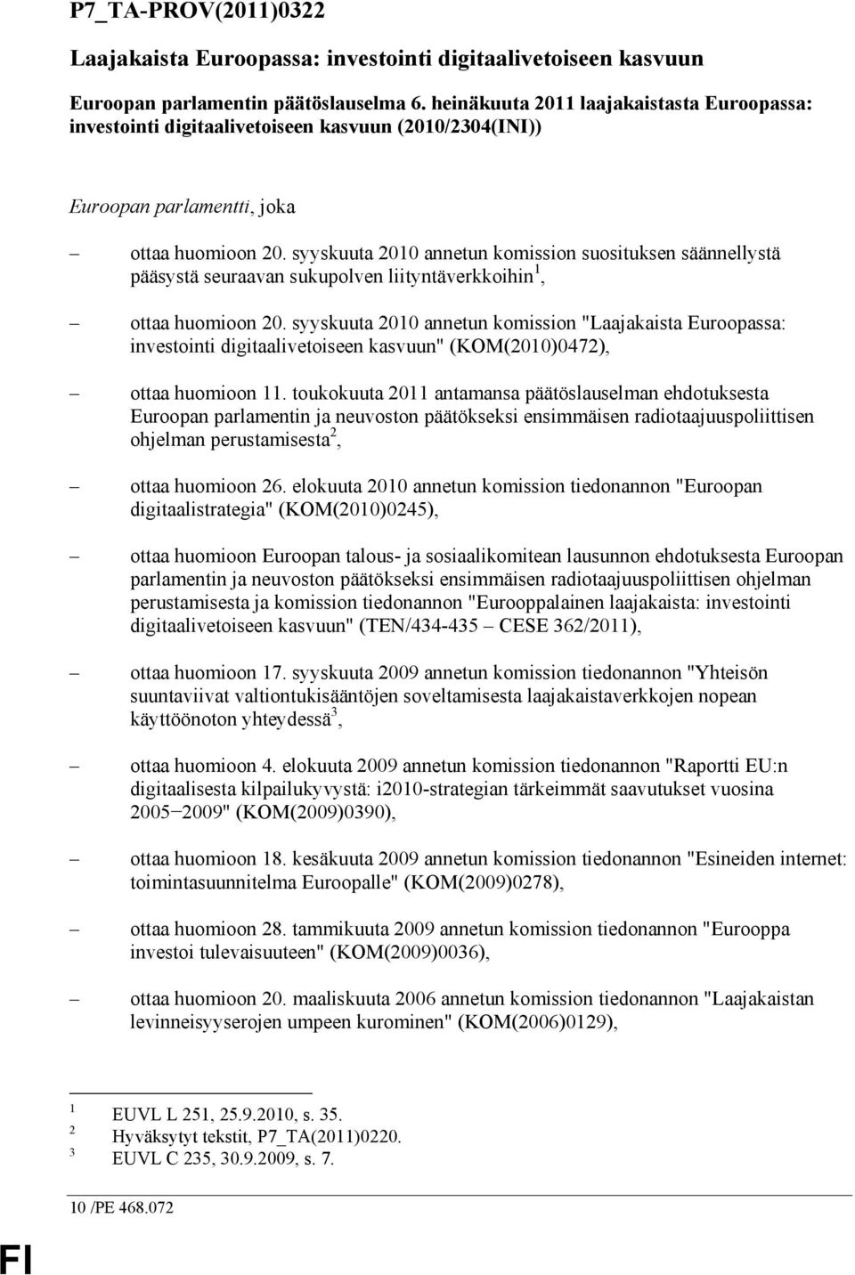 syyskuuta 2010 annetun komission suosituksen säännellystä pääsystä seuraavan sukupolven liityntäverkkoihin 1, ottaa huomioon 20.