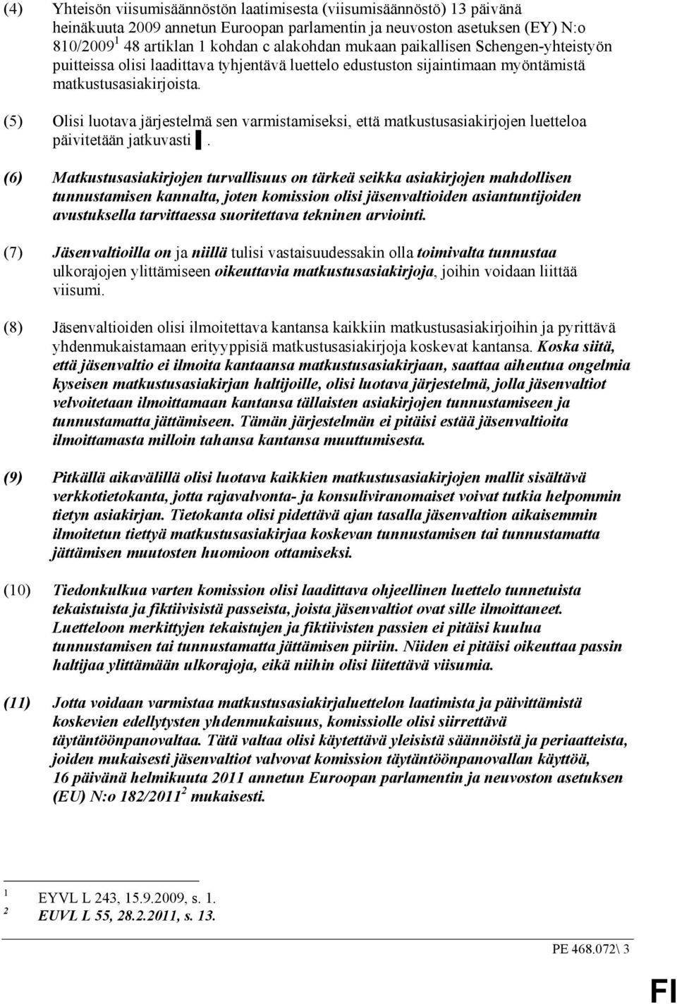 (5) Olisi luotava järjestelmä sen varmistamiseksi, että matkustusasiakirjojen luetteloa päivitetään jatkuvasti.