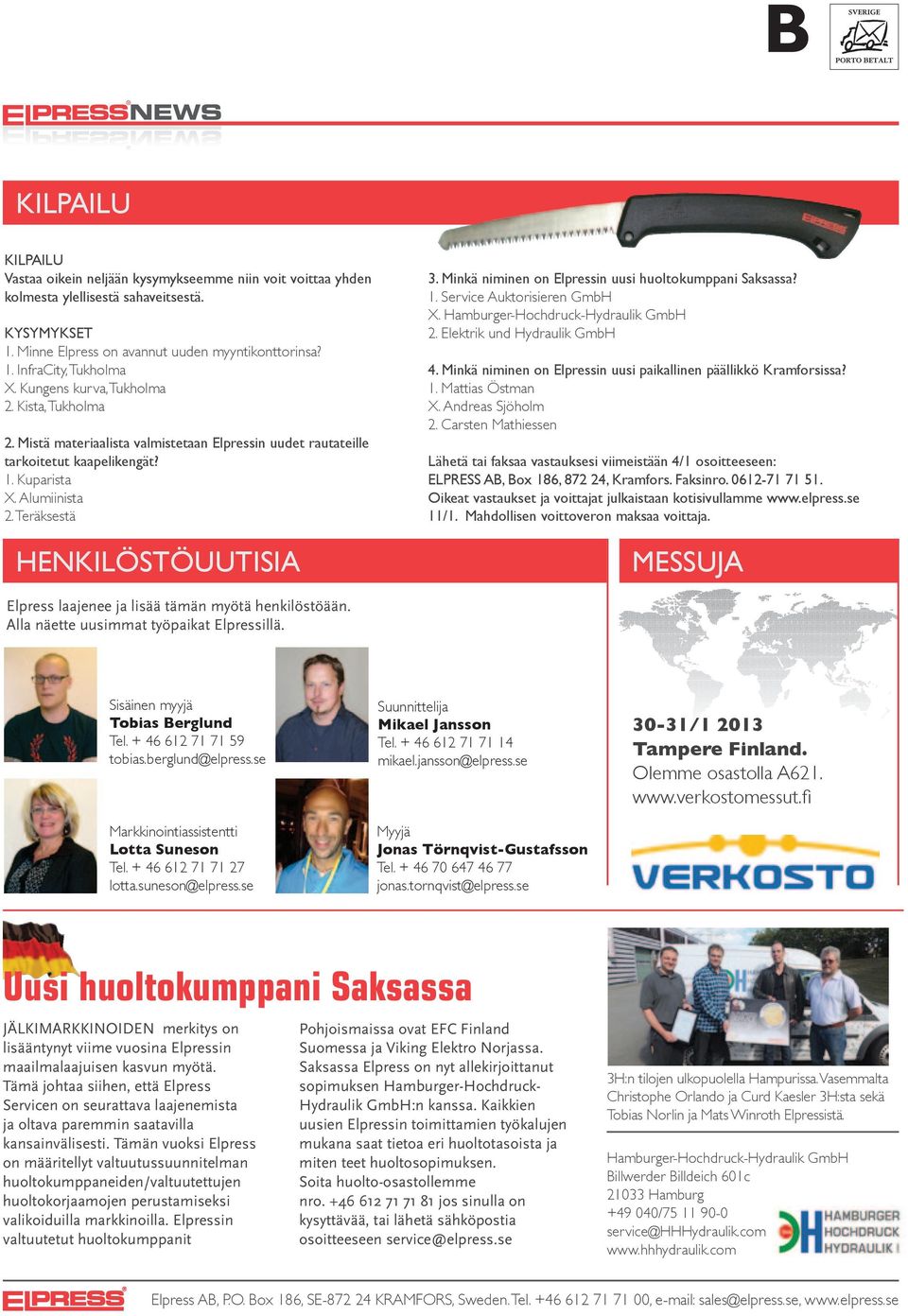 Minkä niminen on Elpressin uusi huoltokumppani Saksassa? 1. Service Auktorisieren GmbH X. Hamburger-Hochdruck-Hydraulik GmbH 2. Elektrik und Hydraulik GmbH 4.