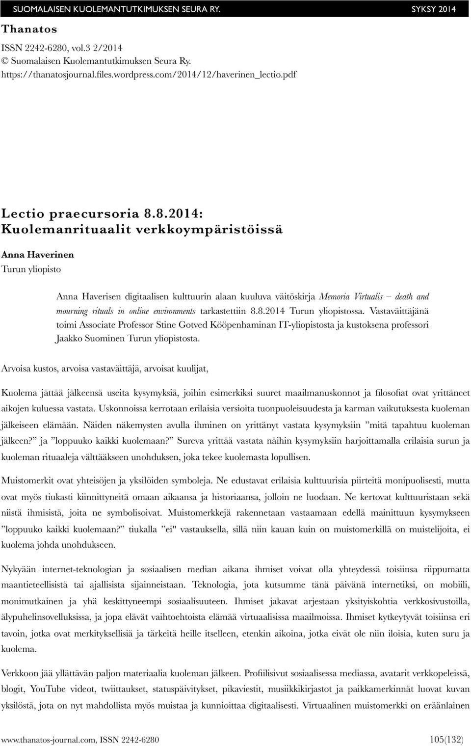 8.2014: Kuolemanrituaalit verkkoympäristöissä Anna Haverinen Turun yliopisto Anna Haverisen digitaalisen kulttuurin alaan kuuluva väitöskirja Memoria Virtualis death and mourning rituals in online