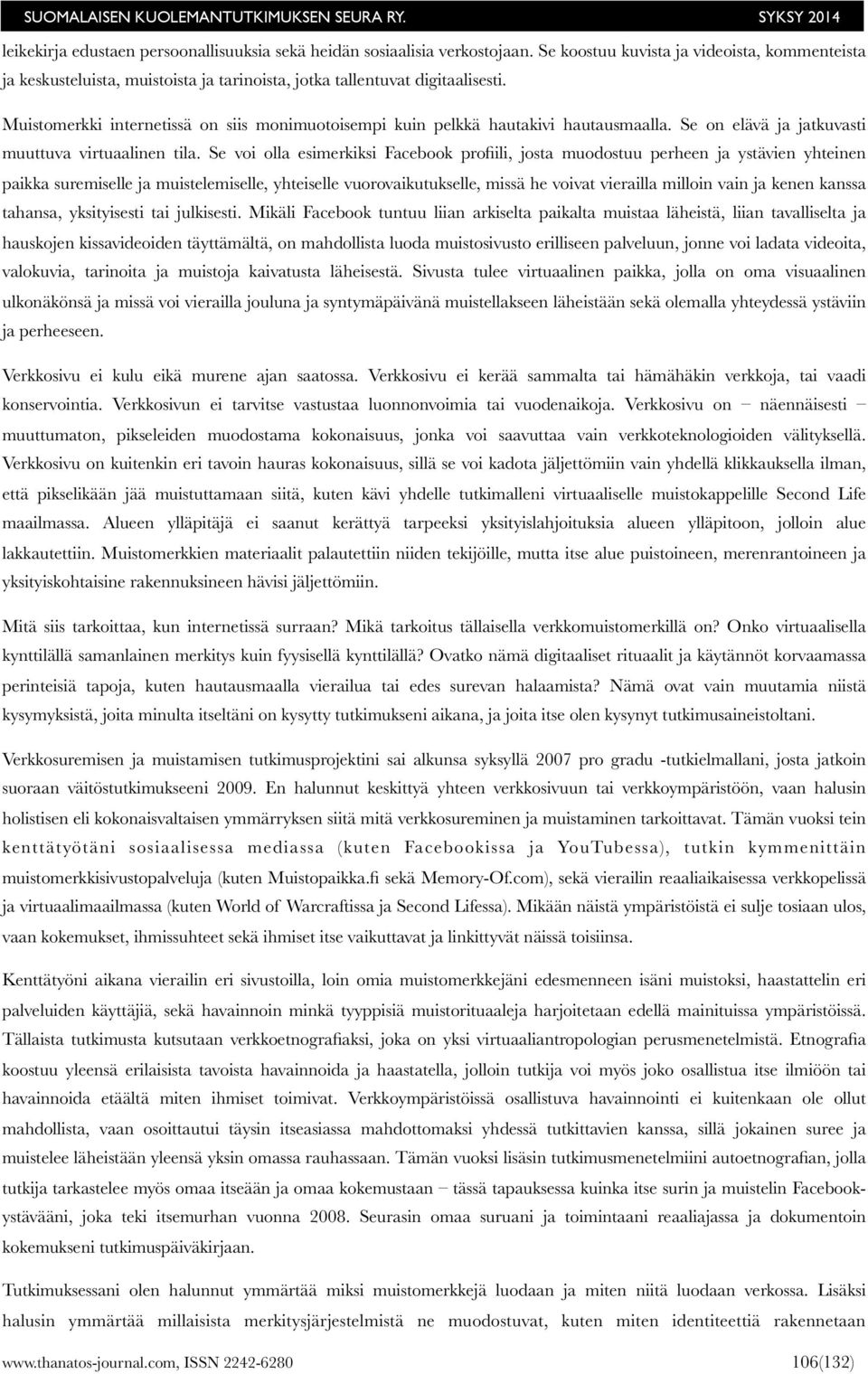 Muistomerkki internetissä on siis monimuotoisempi kuin pelkkä hautakivi hautausmaalla. Se on elävä ja jatkuvasti muuttuva virtuaalinen tila.