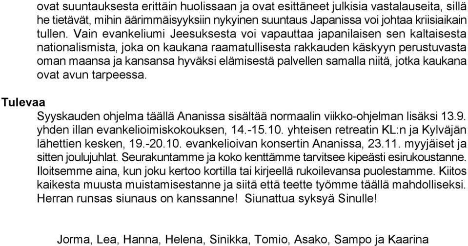 palvellen samalla niitä, jotka kaukana ovat avun tarpeessa. Tulevaa Syyskauden ohjelma täällä Ananissa sisältää normaalin viikko-ohjelman lisäksi 13.9. yhden illan evankelioimiskokouksen, 14.-15.10.