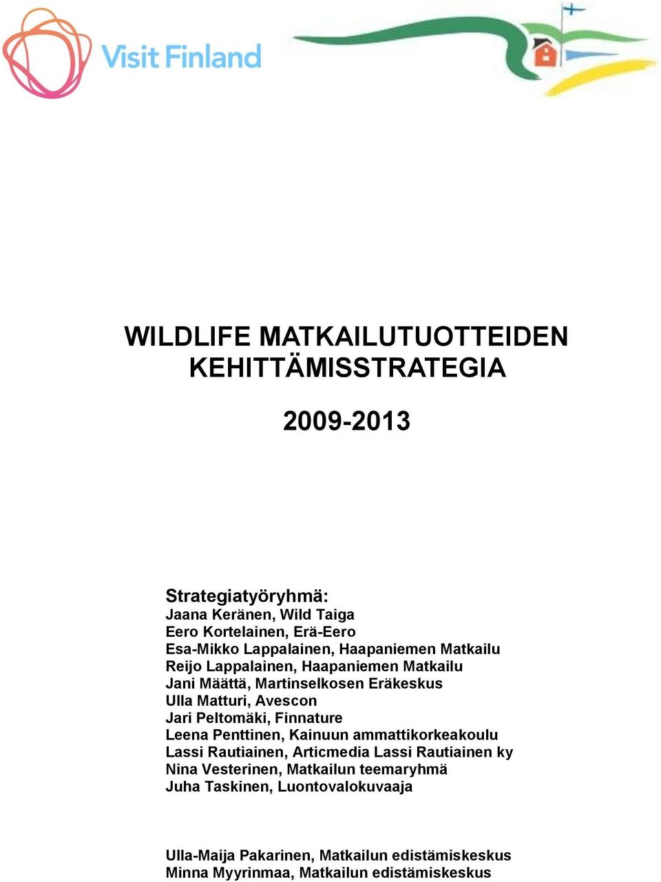 Avescon Jari Peltomäki, Finnature Leena Penttinen, Kainuun ammattikorkeakoulu Lassi Rautiainen, Articmedia Lassi Rautiainen ky Nina