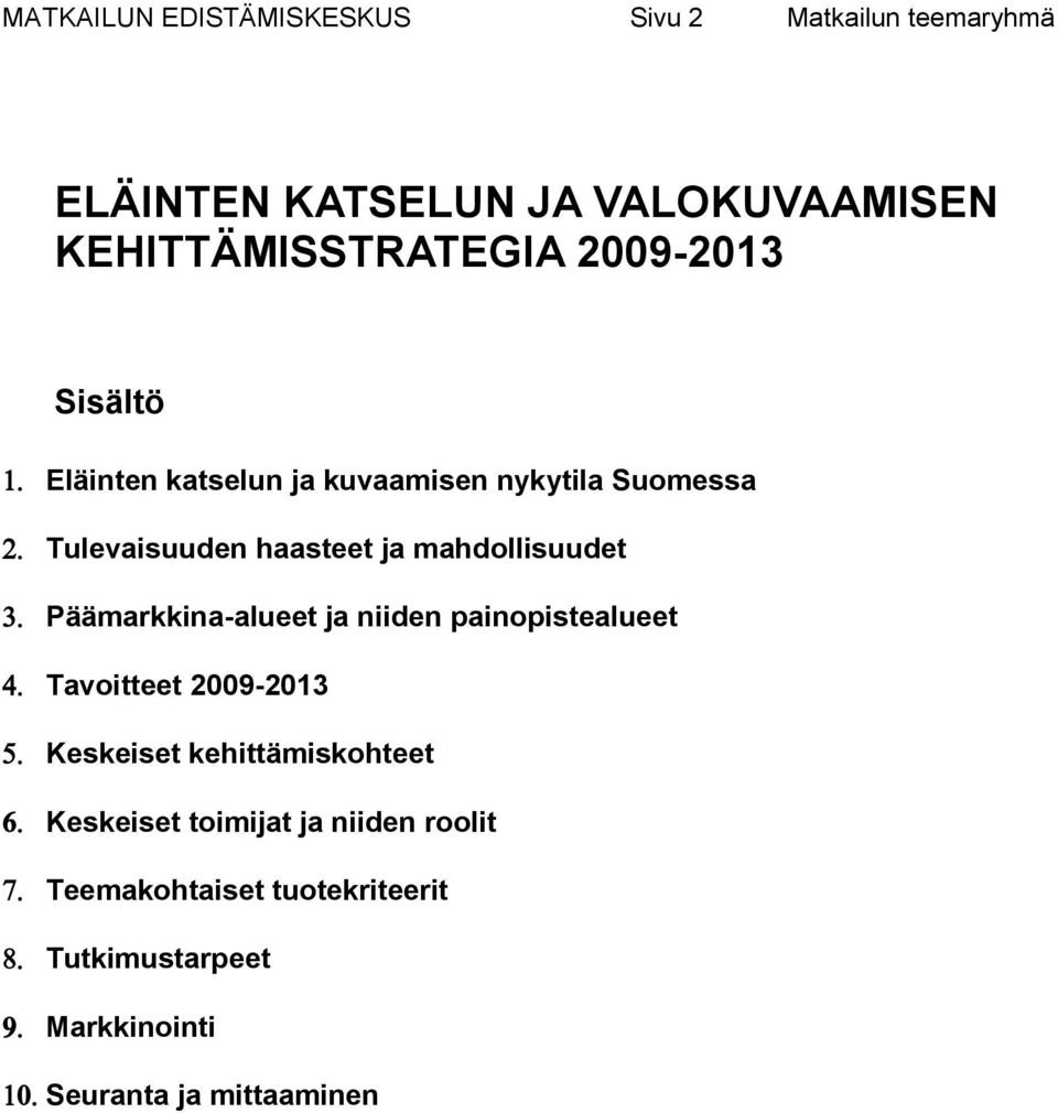 haasteet ja mahdollisuudet Päämarkkina-alueet ja niiden painopistealueet Tavoitteet 2009-2013 Keskeiset