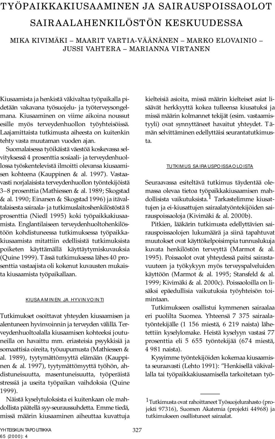 Laajamittaista tutkimusta aiheesta on kuitenkin tehty vasta muutaman vuoden ajan.