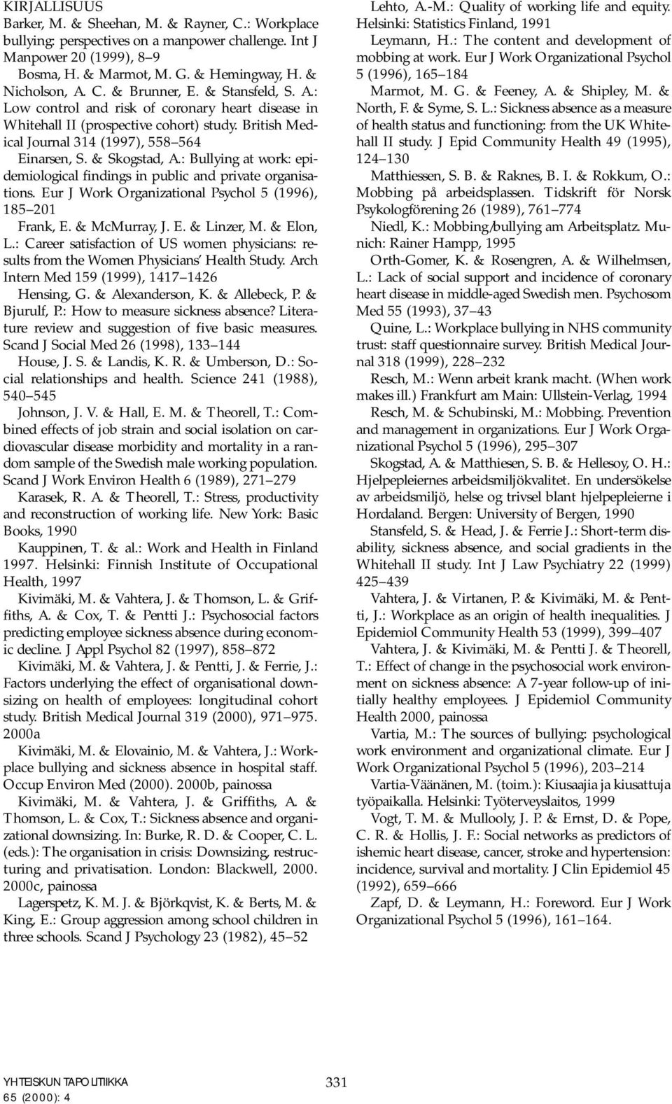 : Bullying at work: epidemiological findings in public and private organisations. Eur J Work Organizational Psychol 5 (1996), 185 201 Frank, E. & McMurray, J. E. & Linzer, M. & Elon, L.