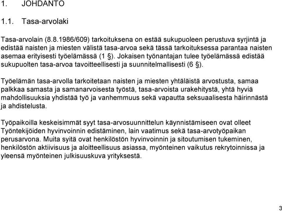 Jokaisen työnantajan tulee työelämässä edistää sukupuolten tasa-arvoa tavoitteellisesti ja suunnitelmallisesti (6 ).