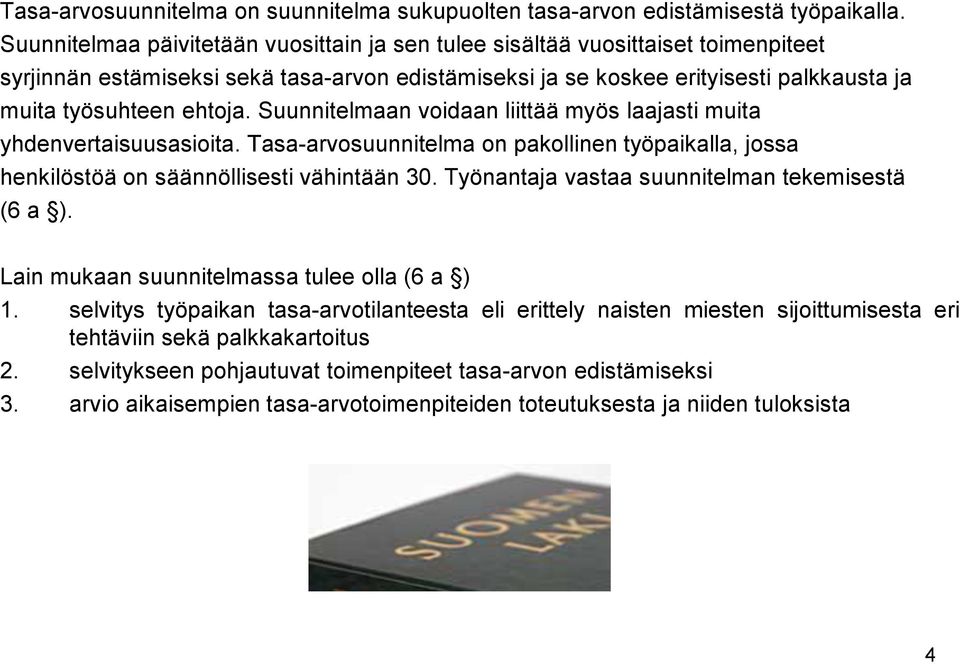 Suunnitelmaan voidaan liittää myös laajasti muita yhdenvertaisuusasioita. Tasa-arvosuunnitelma on pakollinen työpaikalla, jossa henkilöstöä on säännöllisesti vähintään 3.