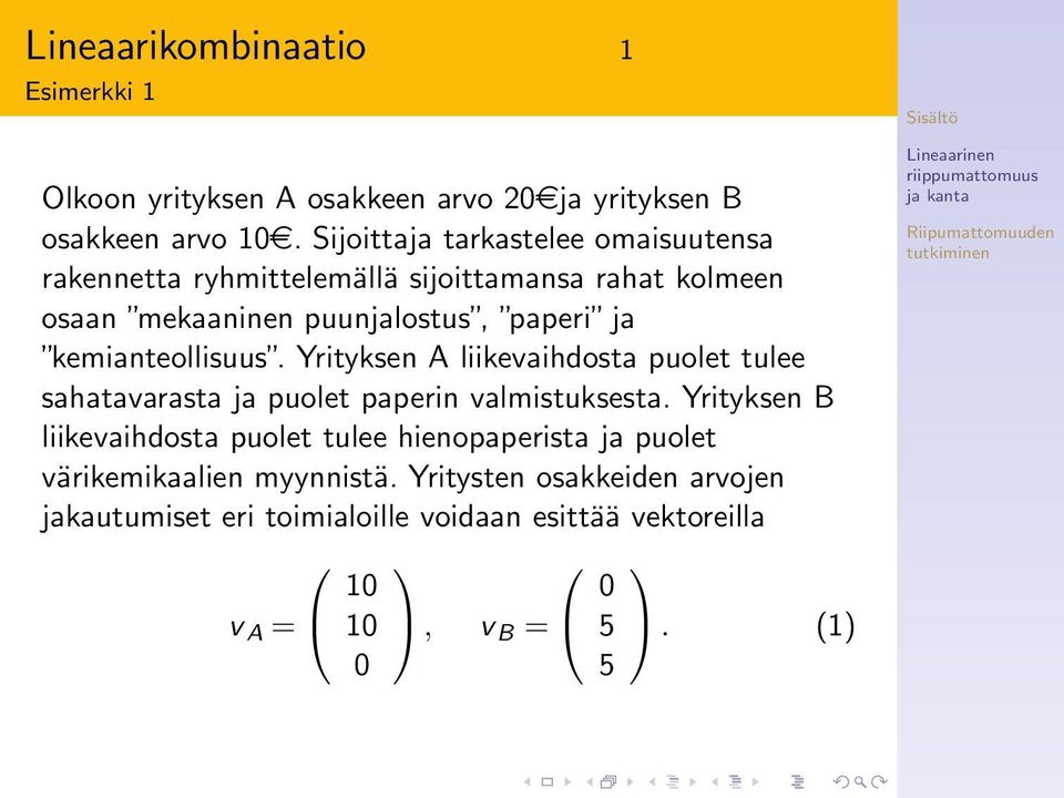 kemianteollisuus. Yrityksen A liikevaihdosta puolet tulee sahatavarasta ja puolet paperin valmistuksesta.