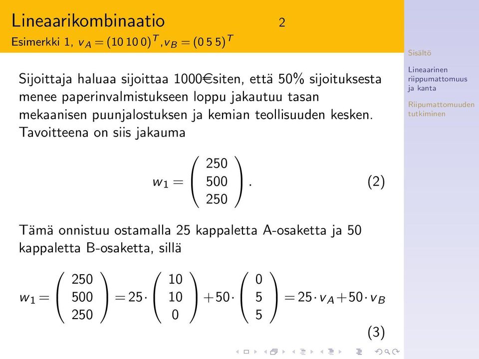 puunjalostuksen ja kemian teollisuuden kesken. Tavoitteena on siis jakauma w 1 = 500.