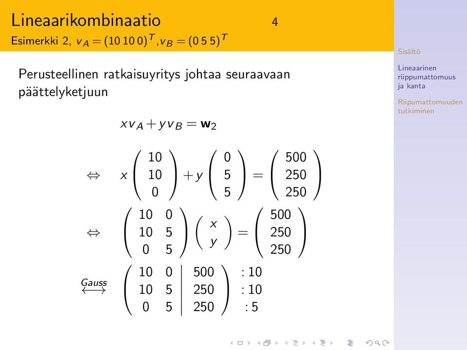 päättelyketjuun Gauss xv A + yv B = w 2 x 10 10 0 10 0 10 5
