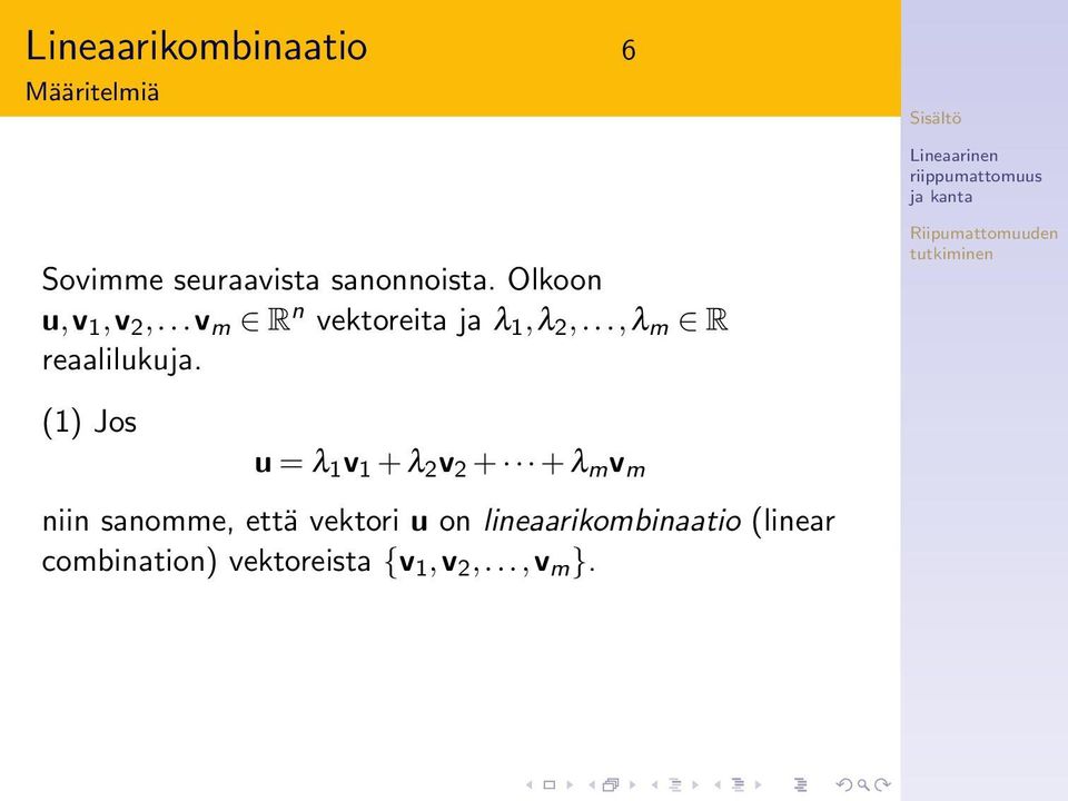 (1) Jos u = λ 1 v 1 + λ 2 v 2 + + λ m v m niin sanomme, että vektori u