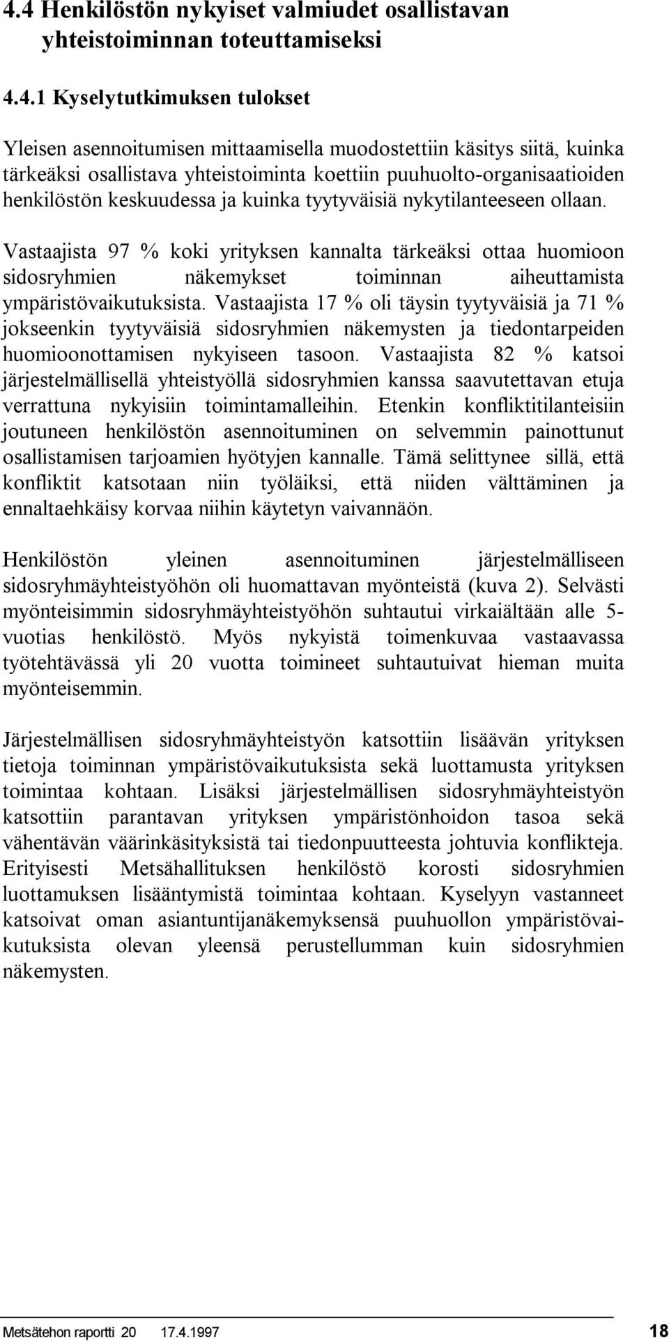 Vastaajista 97 % koki yrityksen kannalta tärkeäksi ottaa huomioon sidosryhmien näkemykset toiminnan aiheuttamista ympäristövaikutuksista.