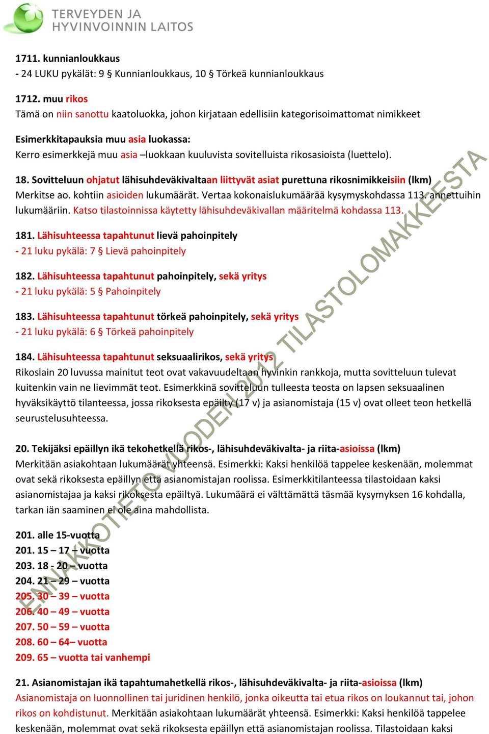 rikosasioista (luettelo). 18. Sovitteluun ohjatut lähisuhdeväkivaltaan liittyvät asiat purettuna rikosnimikkeisiin (lkm) Merkitse ao. kohtiin asioiden lukumäärät.