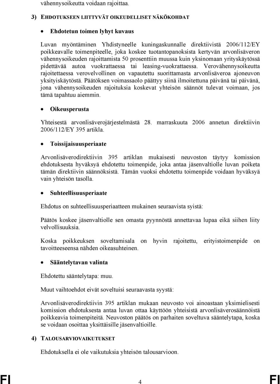 tuotantopanoksista kertyvän arvonlisäveron vähennysoikeuden rajoittamista 50 prosenttiin muussa kuin yksinomaan yrityskäytössä pidettävää autoa vuokrattaessa tai leasing-vuokrattaessa.