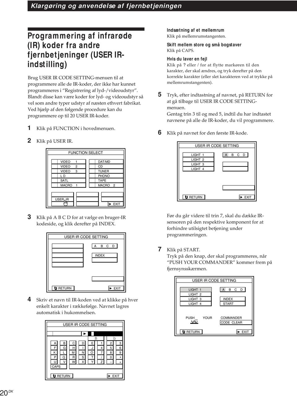 Ved hjælp af den følgende procedure kan du programmere op til 20 USE I-koder. 1 Klik på FUNCTION i hovedmenuen. 2 Klik på USE I. Indsætning af et mellemrum Klik på mellemrumstangenten.