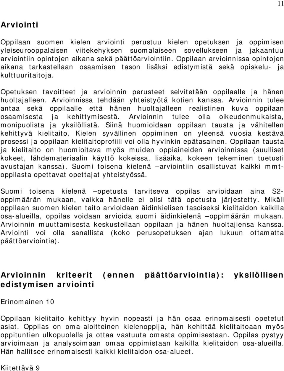 Opetuksen tavoitteet ja arvioinnin perusteet selvitetään oppilaalle ja hänen huoltajalleen. Arvioinnissa tehdään yhteistyötä kotien kanssa.