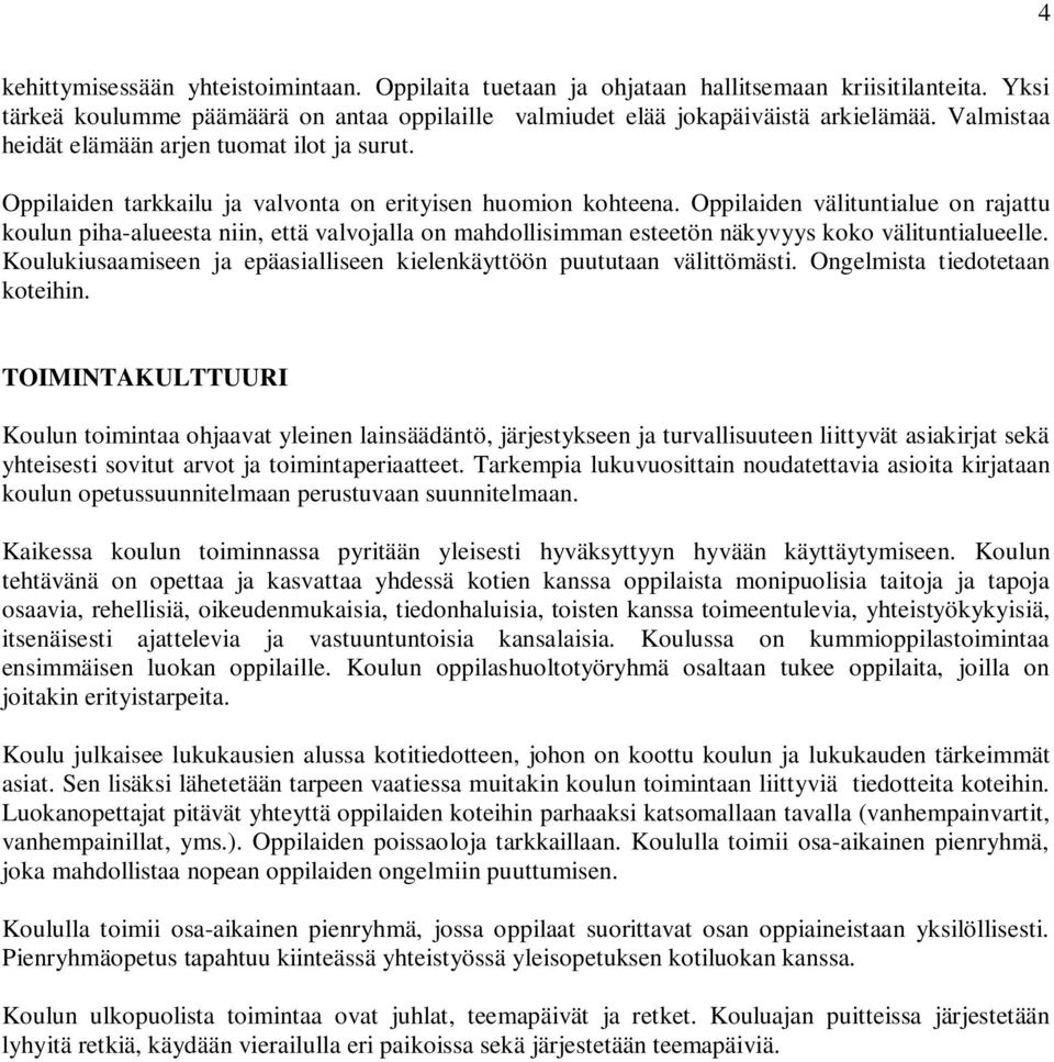 Oppilaiden välituntialue on rajattu koulun piha-alueesta niin, että valvojalla on mahdollisimman esteetön näkyvyys koko välituntialueelle.