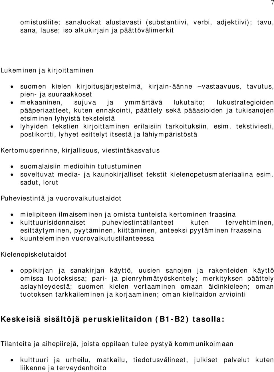 etsiminen lyhyistä teksteistä lyhyiden tekstien kirjoittaminen erilaisiin tarkoituksiin, esim.