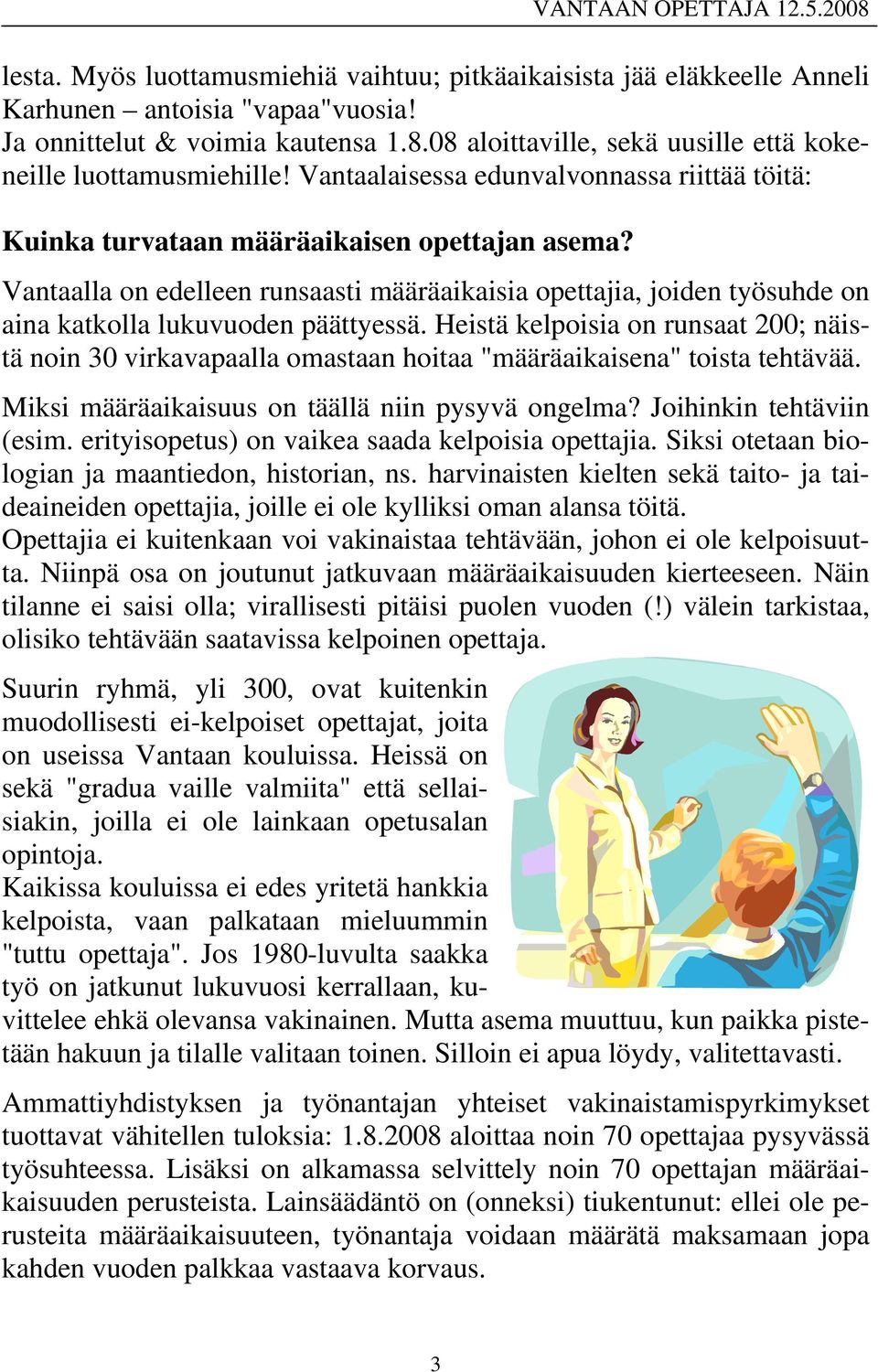 Vantaalla on edelleen runsaasti määräaikaisia opettajia, joiden työsuhde on aina katkolla lukuvuoden päättyessä.