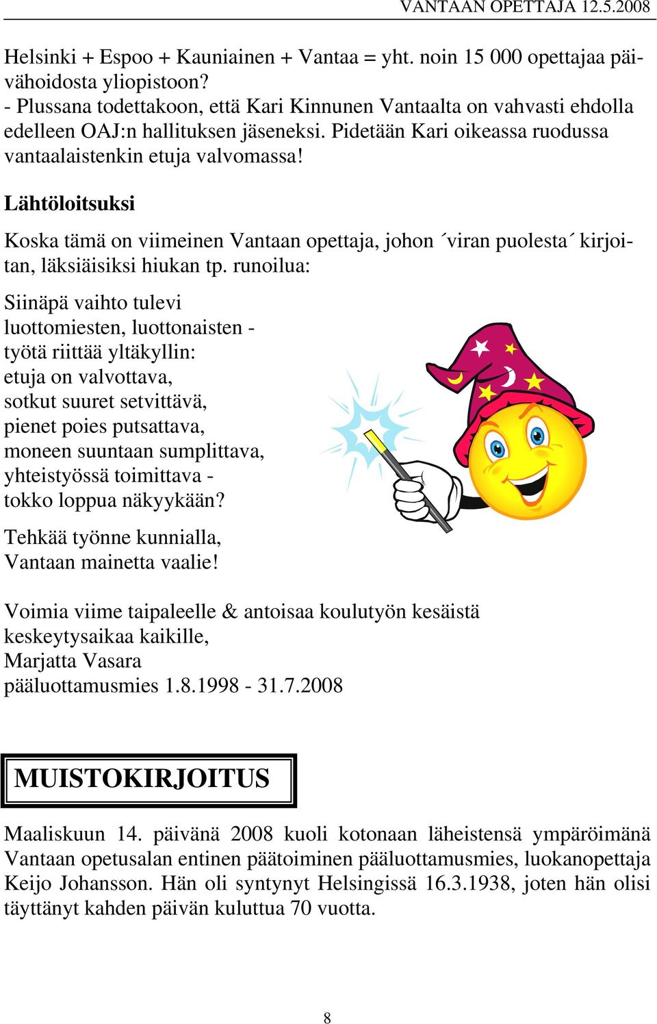 Lähtöloitsuksi Koska tämä on viimeinen Vantaan opettaja, johon viran puolesta kirjoitan, läksiäisiksi hiukan tp.