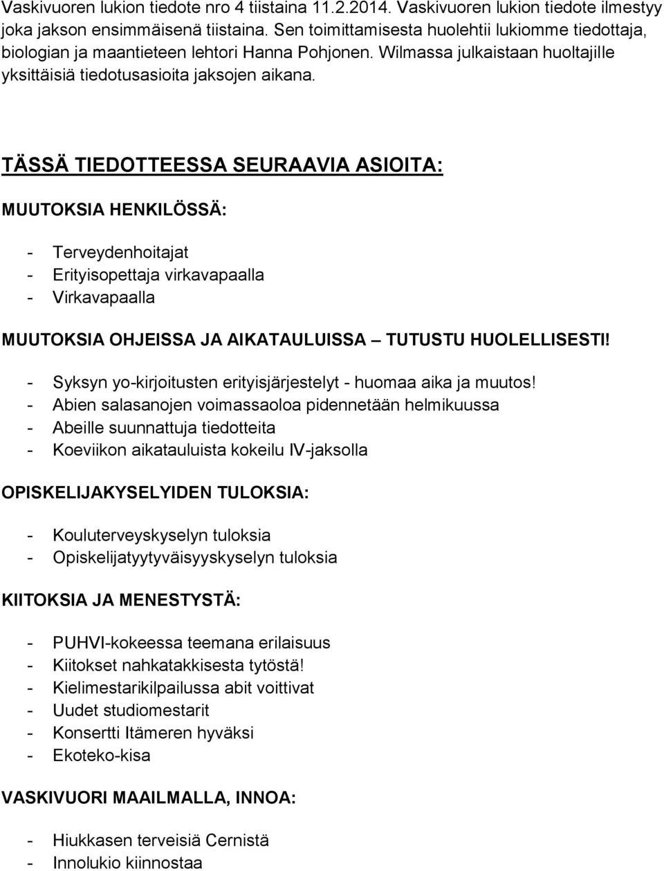 TÄSSÄ TIEDOTTEESSA SEURAAVIA ASIOITA: MUUTOKSIA HENKILÖSSÄ: - Terveydenhoitajat - Erityisopettaja virkavapaalla - Virkavapaalla MUUTOKSIA OHJEISSA JA AIKATAULUISSA TUTUSTU HUOLELLISESTI!