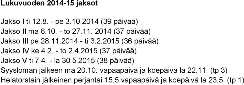 4. - la 30.5.2015 (38 päivää) Syysloman jälkeen ma 20.10. vapaapäivä ja koepäivä la 22.11.