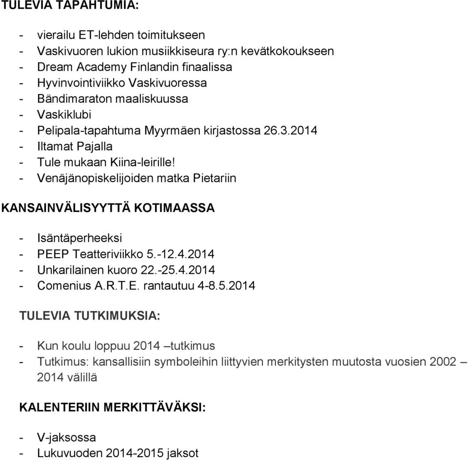 - Venäjänopiskelijoiden matka Pietariin KANSAINVÄLISYYTTÄ KOTIMAASSA - Isäntäperheeksi - PEEP Teatteriviikko 5.-12.4.2014 - Unkarilainen kuoro 22.-25.4.2014 - Comenius A.R.T.E. rantautuu 4-8.