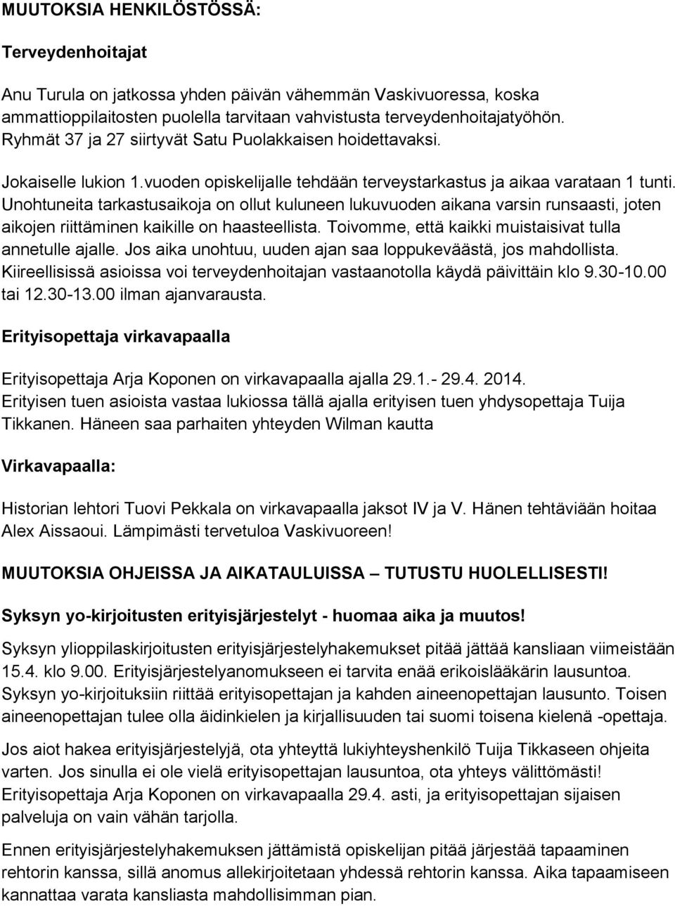 Unohtuneita tarkastusaikoja on ollut kuluneen lukuvuoden aikana varsin runsaasti, joten aikojen riittäminen kaikille on haasteellista. Toivomme, että kaikki muistaisivat tulla annetulle ajalle.