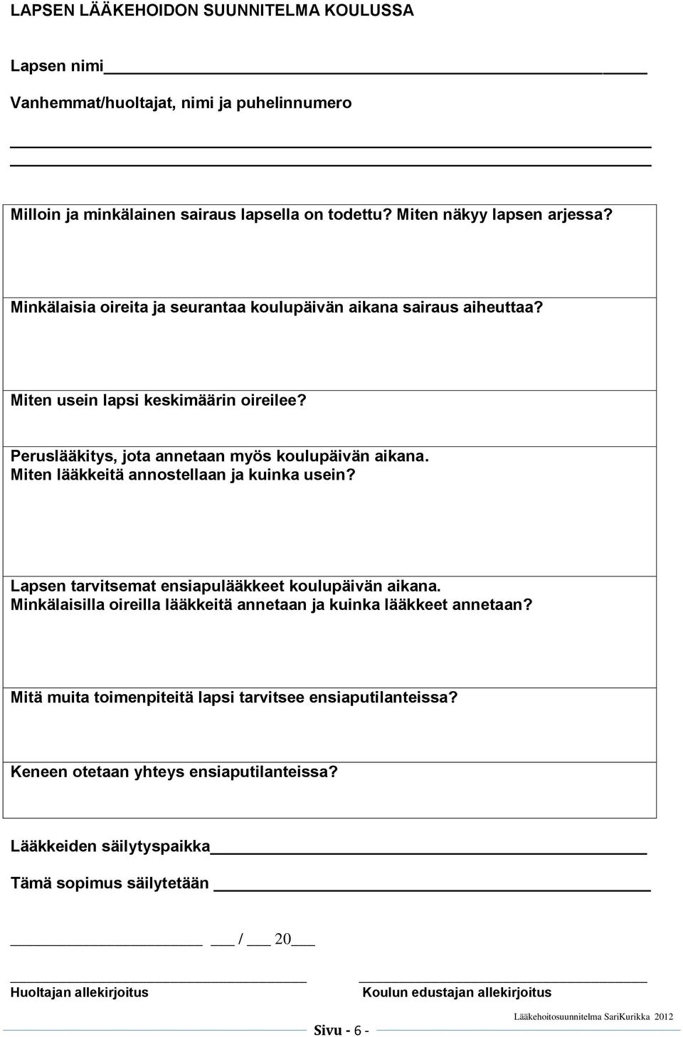 Miten lääkkeitä annostellaan ja kuinka usein? Lapsen tarvitsemat ensiapulääkkeet koulupäivän aikana. Minkälaisilla oireilla lääkkeitä annetaan ja kuinka lääkkeet annetaan?