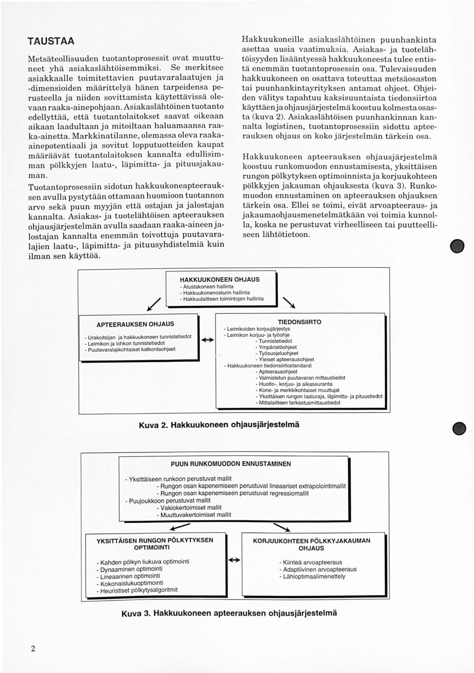 Ohjeiden välitys tapahtuu kaksisuuntaista tiedonsiirtoa käyttäen ja ohjausjärjestelmä koostuu kolmesta osasta (kuva 2).