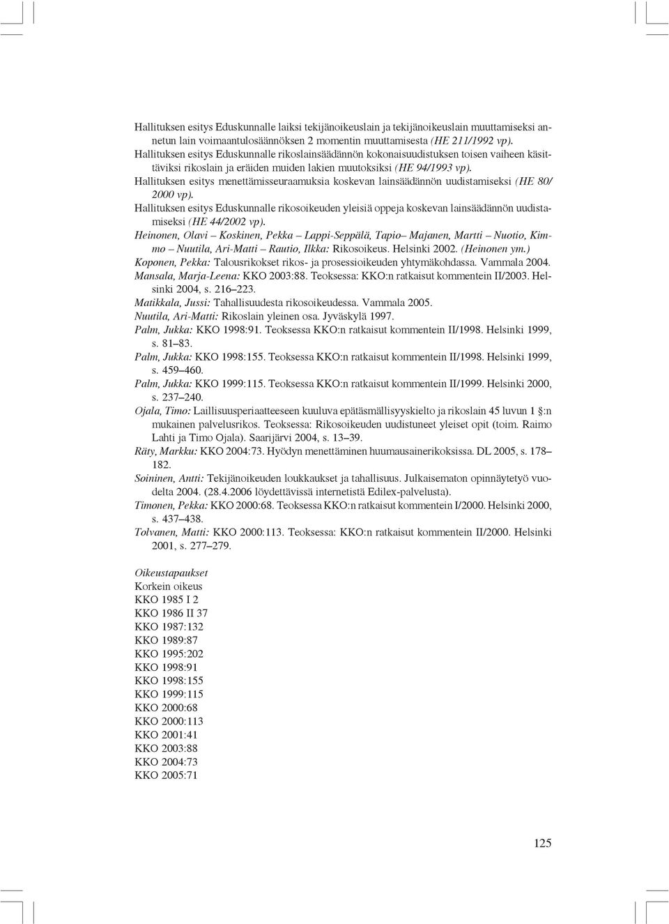 Hallituksen esitys menettämisseuraamuksia koskevan lainsäädännön uudistamiseksi (HE 80/ 2000 vp).