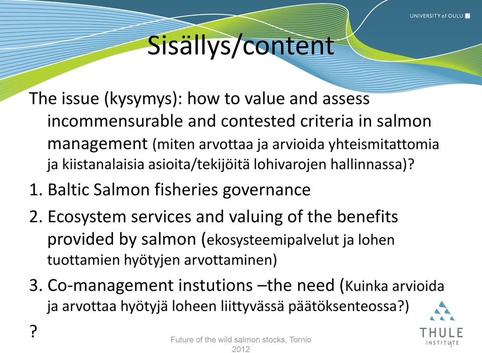 Ecosystem services and valuing of the benefits provided by salmon (ekosysteemipalvelut ja lohen tuottamien hyötyjen arvottaminen) 3.