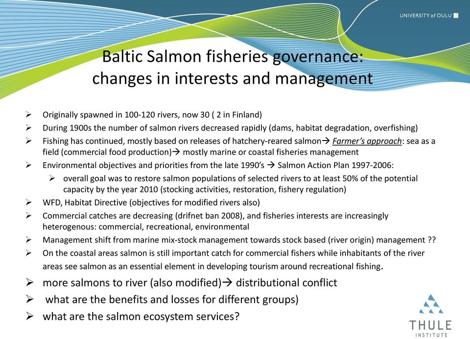 fisheries management Environmental objectives and priorities from the late 1990 s Salmon Action Plan 1997-2006: overall goal was to restore salmon populations of selected rivers to at least 50% of