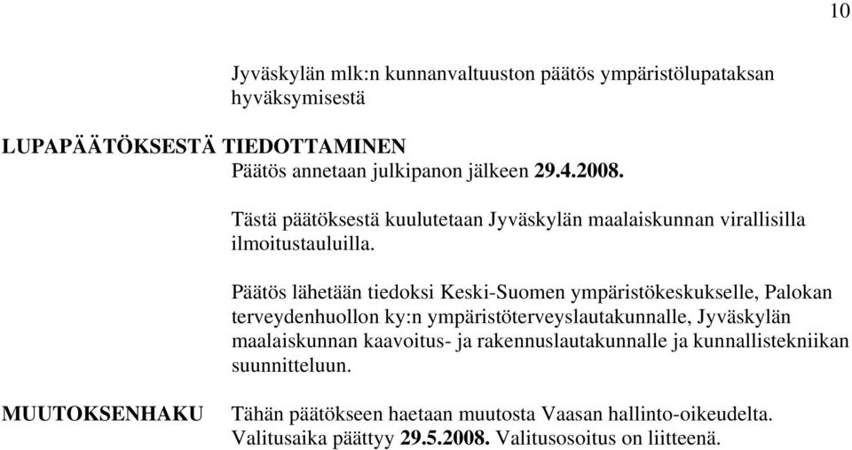 Päätös lähetään tiedoksi Keski-Suomen ympäristökeskukselle, Palokan terveydenhuollon ky:n ympäristöterveyslautakunnalle, Jyväskylän maalaiskunnan