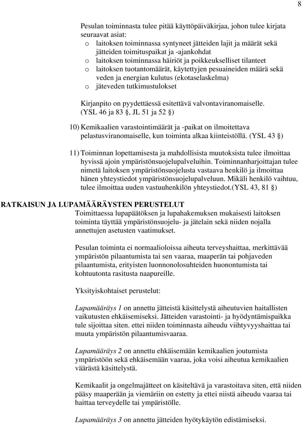 Kirjanpito on pyydettäessä esitettävä valvontaviranomaiselle.