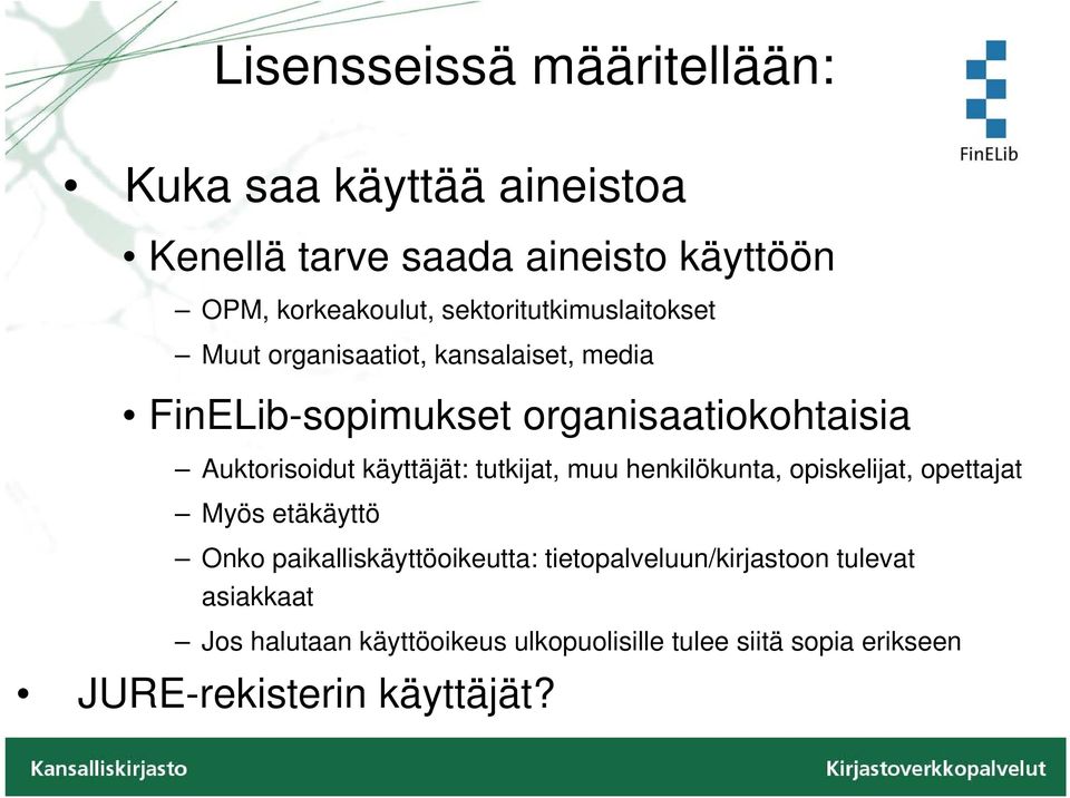 käyttäjät: tutkijat, muu henkilökunta, opiskelijat, opettajat Myös etäkäyttö Onko paikalliskäyttöoikeutta: