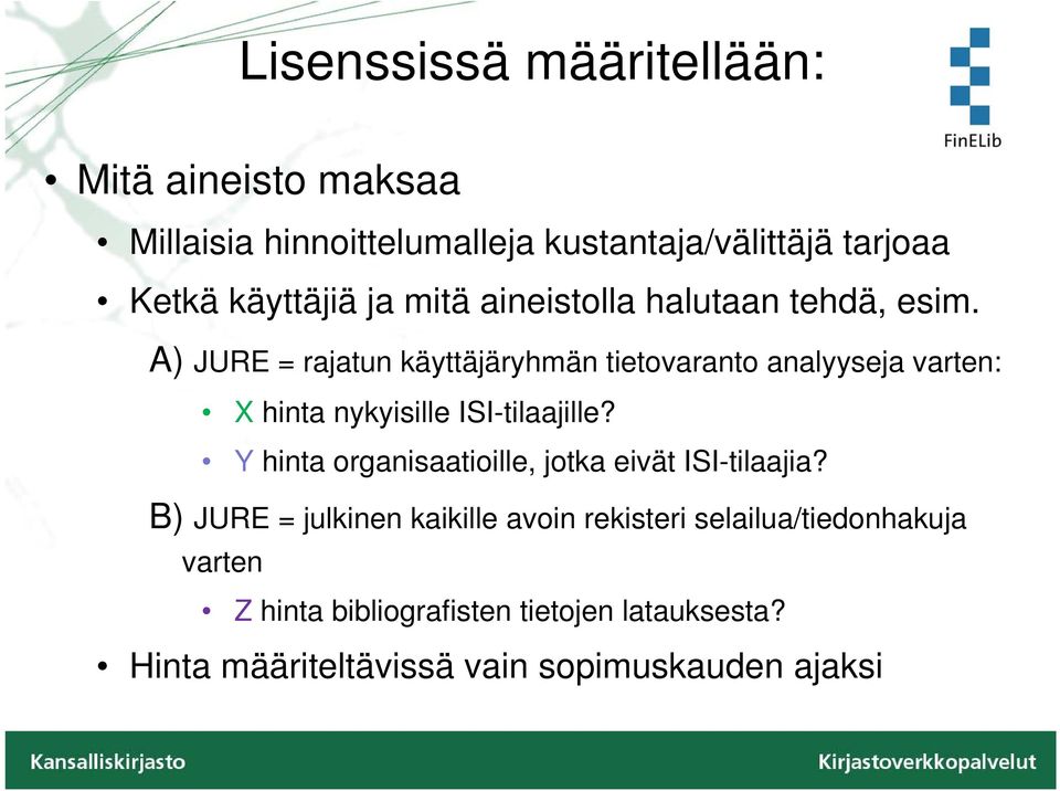 A) JURE = rajatun käyttäjäryhmän tietovaranto analyyseja varten: X hinta nykyisille ISI-tilaajille?