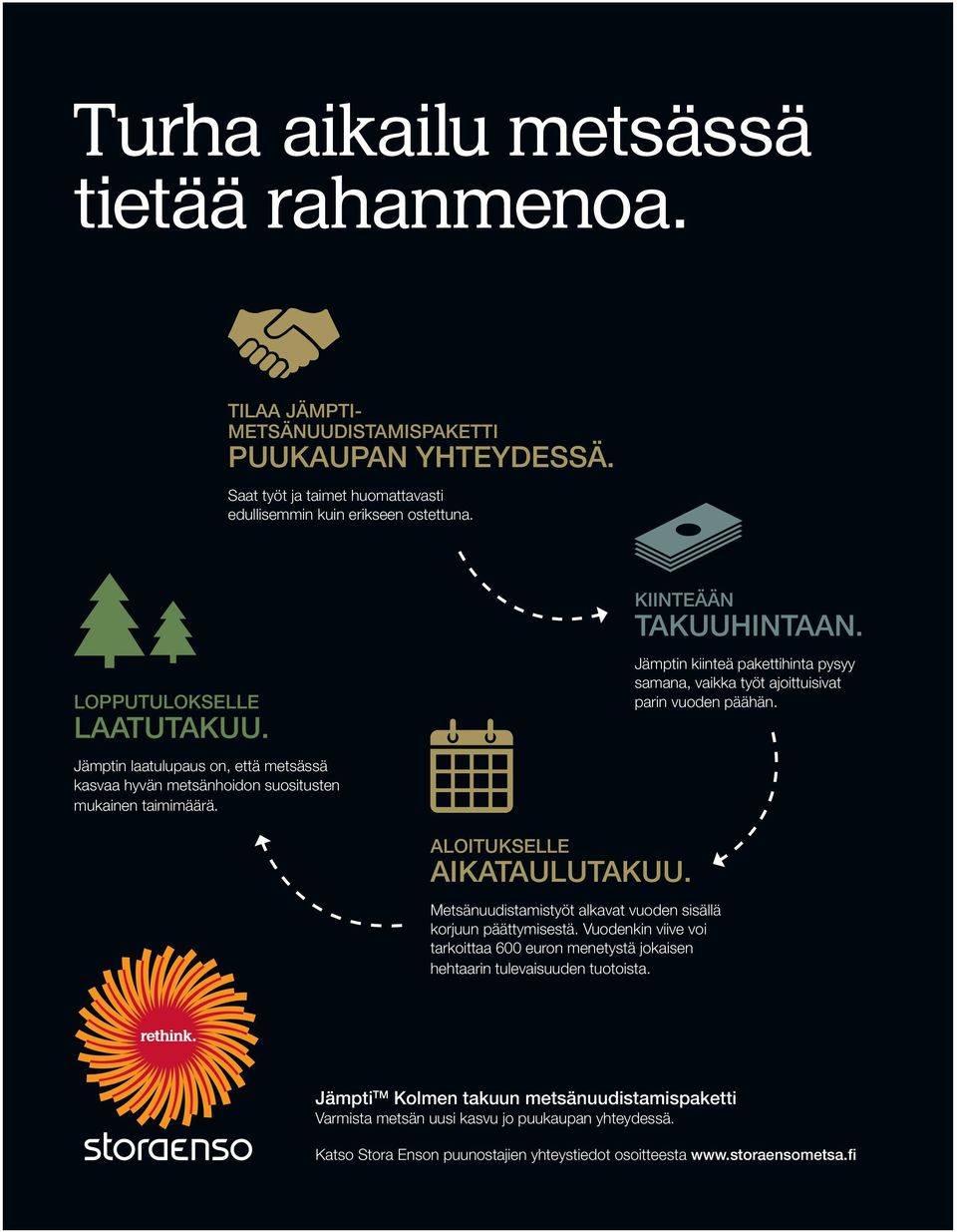 Jämptin laatulupaus on, että metsässä kasvaa hyvän metsänhoidon suositusten mukainen taimimäärä. ALOITUKSELLE AIKATAULUTAKUU. Metsänuudistamistyöt alkavat vuoden sisällä korjuun päättymisestä.