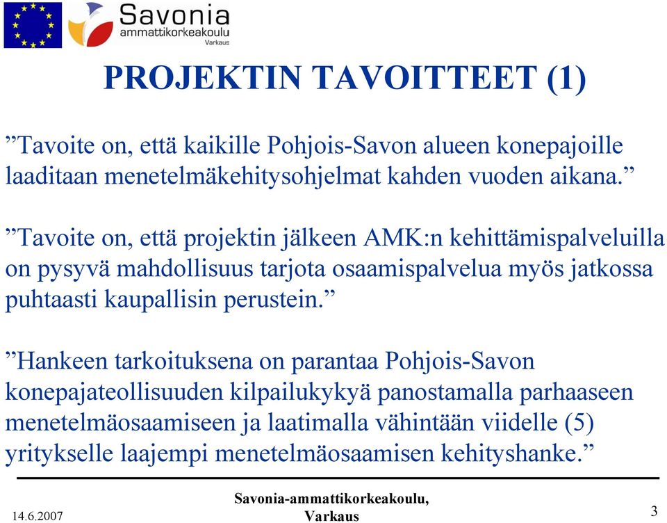 Tavoite on, että projektin jälkeen AMK:n kehittämispalveluilla on pysyvä mahdollisuus tarjota osaamispalvelua myös jatkossa