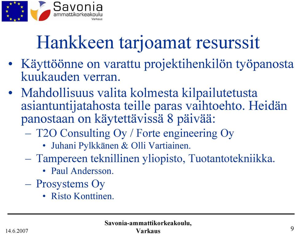 Heidän panostaan on käytettävissä 8 päivää: T2O Consulting Oy / Forte engineering Oy Juhani Pylkkänen &